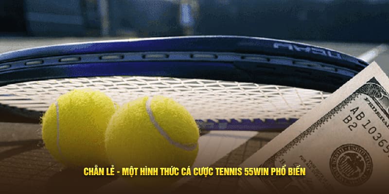 Chẵn lẻ - Một hình thức cá cược Tennis 55Win phổ biến